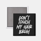 Don't Touch My Hair Bruh Funny Djoke Saying  マグネット (正面/裏面)