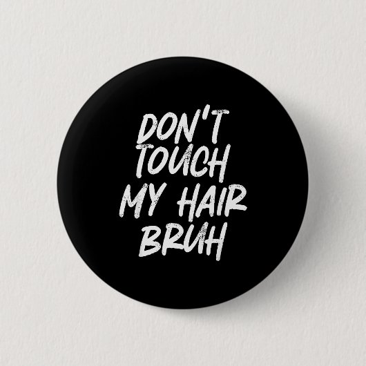Don't Touch My Hair Bruh Funny Djoke Saying  缶バッジ (正面)