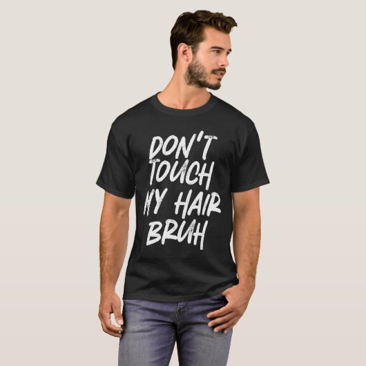 Don't Touch My Hair Bruh Funny Djoke Saying  Tシャツ (正面フル)