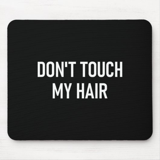 Don't Touch My Hair, Funny, Jokes, Sarcastic Sayin マウスパッド (正面)
