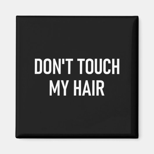 Don't Touch My Hair, Funny, Jokes, Sarcastic Sayin マグネット (正面)