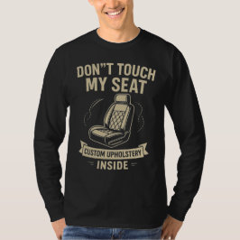 Don't Touch My Seat – Funny Custom Car Upholstery  Tシャツ