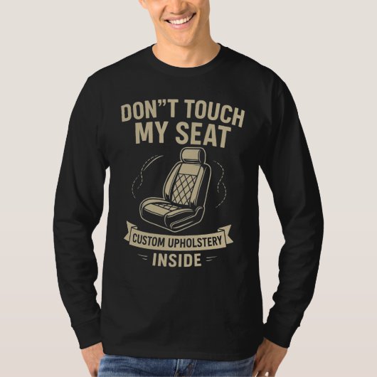 Don't Touch My Seat – Funny Custom Car Upholstery Tシャツ (正面)
