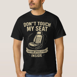Don't Touch My Seat – Funny Custom Car Upholstery  Tシャツ