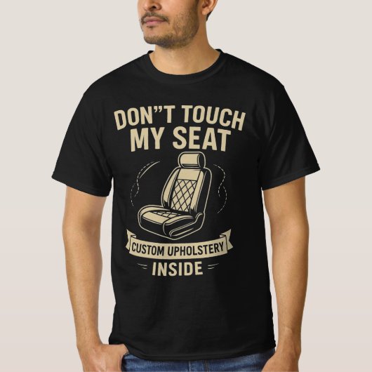 Don't Touch My Seat – Funny Custom Car Upholstery Tシャツ (正面)