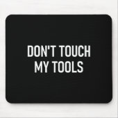 Don't Touch My Tools, Funny, Jokes, Sarcastic Sayi マウスパッド (正面)
