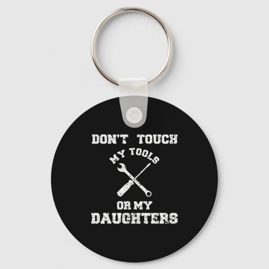 Don't Touch My Tools Or My Daughter Shirt Father's キーホルダー (正面)