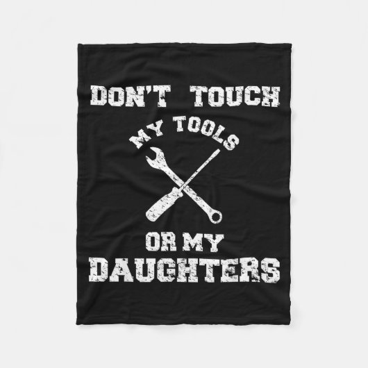 Don't Touch My Tools Or My Daughter Shirt Father's フリースブランケット (正面)