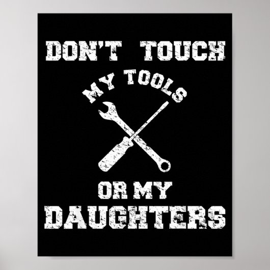 Don't Touch My Tools Or My Daughter Shirt Father's ポスター (正面)