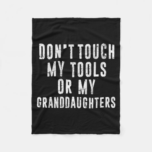 Dont Touch My Tools Or My Granddaughters  フリースブランケット (正面)