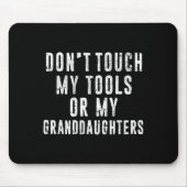 Dont Touch My Tools Or My Granddaughters  マウスパッド (正面)