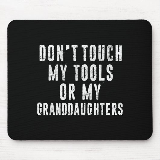 Dont Touch My Tools Or My Granddaughters  マウスパッド (正面)
