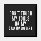 Dont Touch My Tools Or My Granddaughters  マグネット (正面)