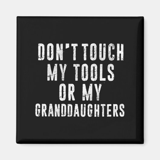 Dont Touch My Tools Or My Granddaughters  マグネット (正面)