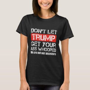 Dont Trump Get Your Whoopedアンチトランプ2024 Tシャツ