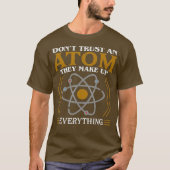 Dont Trust an Atom They Make Up Everything Tシャツ (正面)
