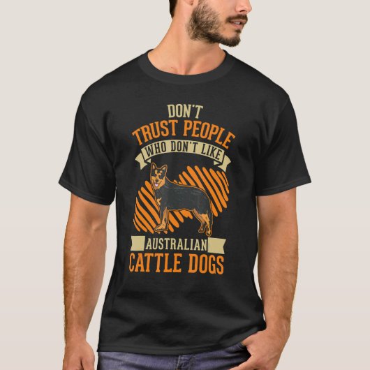 Don't Trust people Who don't like Australian Cattl Tシャツ (正面)