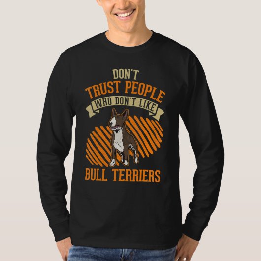 Don't Trust people Who don't like Bull Terriers Tシャツ (正面)