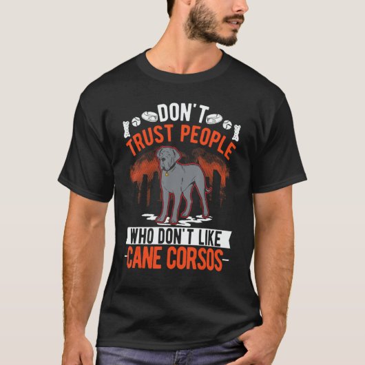 Don't Trust People Who Don't Like Cane Corsos Tシャツ (正面)