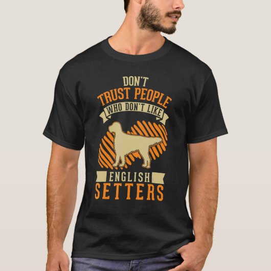 Don't Trust people Who don't like English Setters Tシャツ (正面)