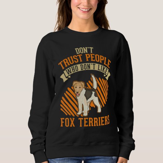 Don't Trust people Who don't like Fox Terriers スウェットシャツ (正面)