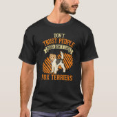 Don't Trust people Who don't like Fox Terriers   Tシャツ (正面)