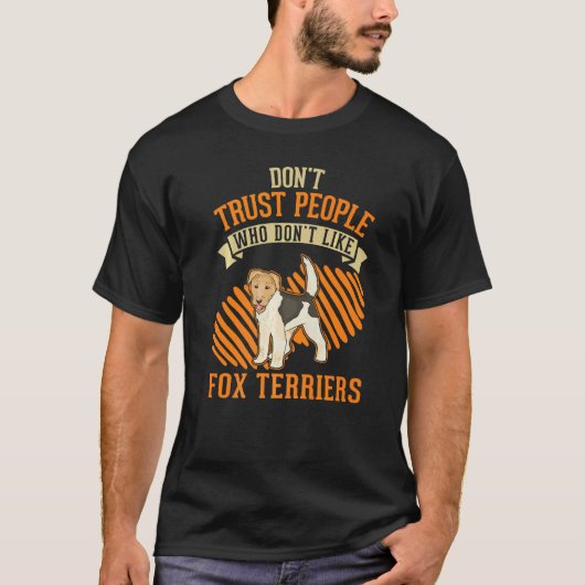 Don't Trust people Who don't like Fox Terriers   Tシャツ (正面)