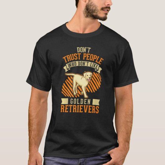 Don't Trust people Who don't like Golden Retriever Tシャツ (正面)