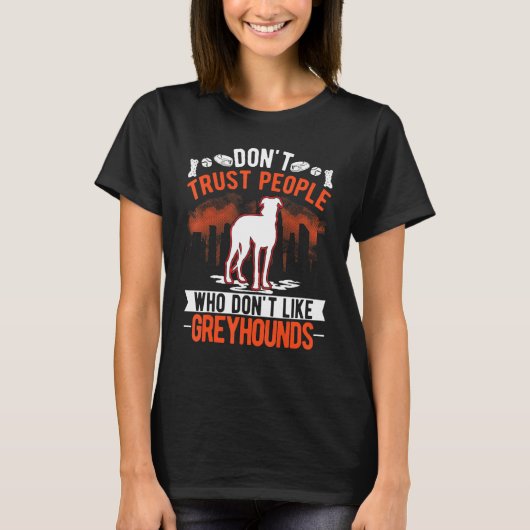 Don't Trust People Who Don't Like Greyhounds Tシャツ (正面)