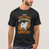 Don't Trust people Who don't like Samoyeds   Tシャツ (正面)