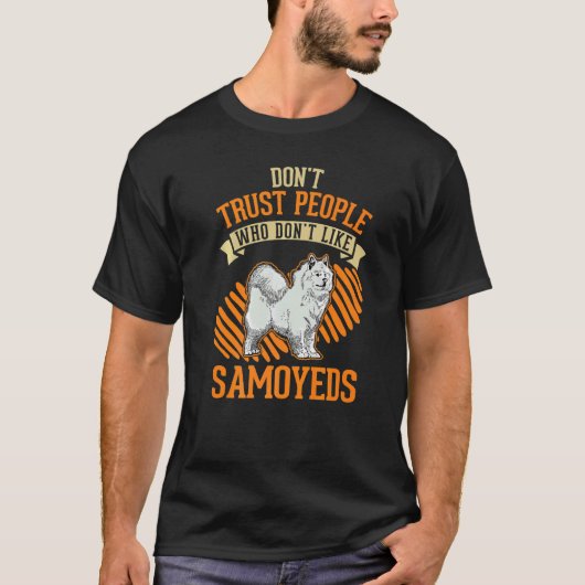 Don't Trust people Who don't like Samoyeds   Tシャツ (正面)