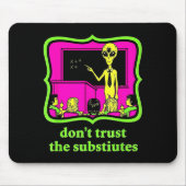 Don't Trust Subtitutes Funny Alien Invasion Teache マウスパッド (正面)