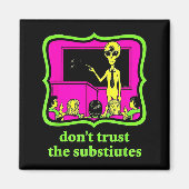 Don't Trust Subtitutes Funny Alien Invasion Teache マグネット (正面)