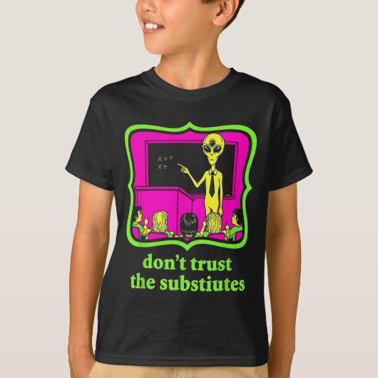 Don't Trust Subtitutes Funny Alien Invasion Teache Tシャツ (正面)