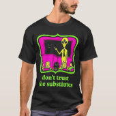 Don't Trust Subtitutes Funny Alien Invasion Teache Tシャツ (正面)