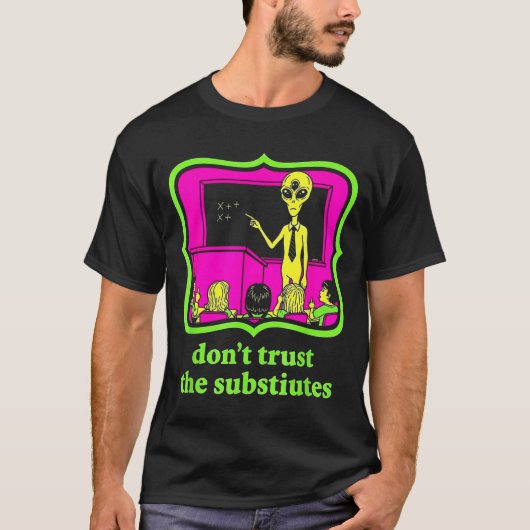 Don't Trust Subtitutes Funny Alien Invasion Teache Tシャツ (正面)
