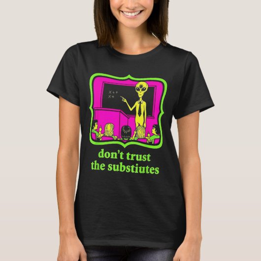 Don't Trust Subtitutes Funny Alien Invasion Teache Tシャツ (正面)