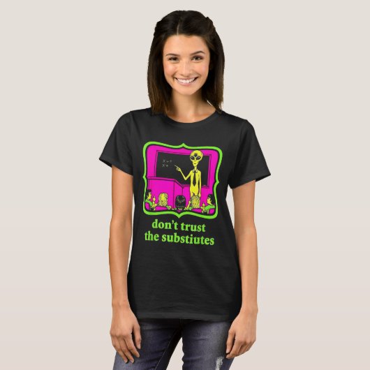 Don't Trust Subtitutes Funny Alien Invasion Teache Tシャツ (正面フル)