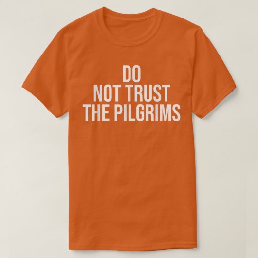 Don't Trust the PilgrimsThanksgiving Native Americ Tシャツ (デザイン正面)