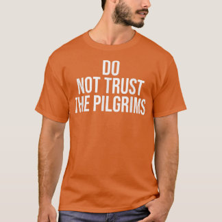 Don't Trust the PilgrimsThanksgiving Native Americ Tシャツ