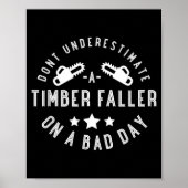 Dont Underestimate A Timber Faller On A Bad Day Fu ポスター (正面)