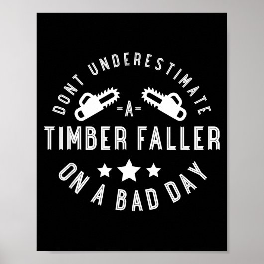 Dont Underestimate A Timber Faller On A Bad Day Fu ポスター (正面)