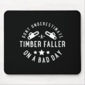Dont Underestimate A Timber Faller On A Bad Day Fu マウスパッド (正面)