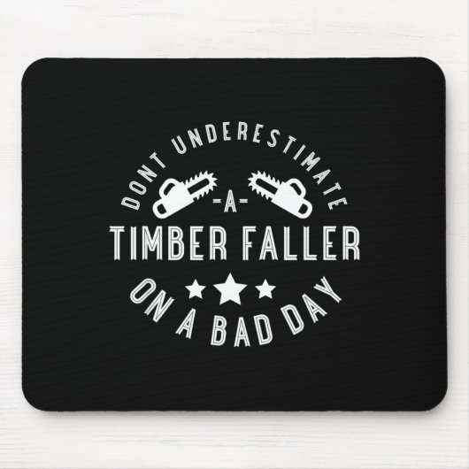 Dont Underestimate A Timber Faller On A Bad Day Fu マウスパッド (正面)