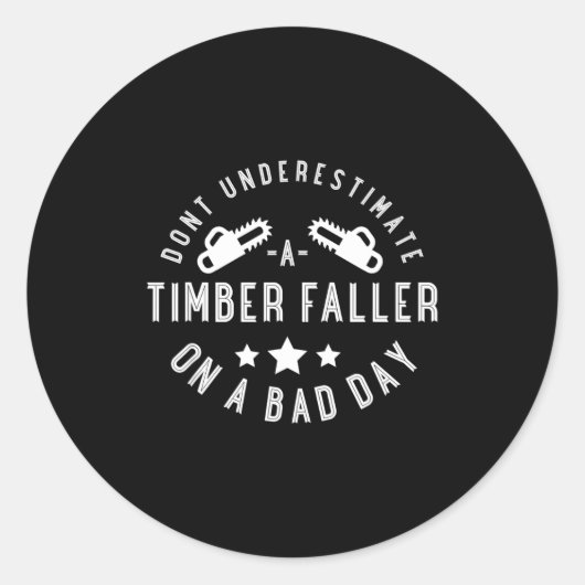 Dont Underestimate A Timber Faller On A Bad Day Fu ラウンドシール (正面)