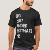 Don't Underestimate Me Funny Quote Gift  Tシャツ (正面)