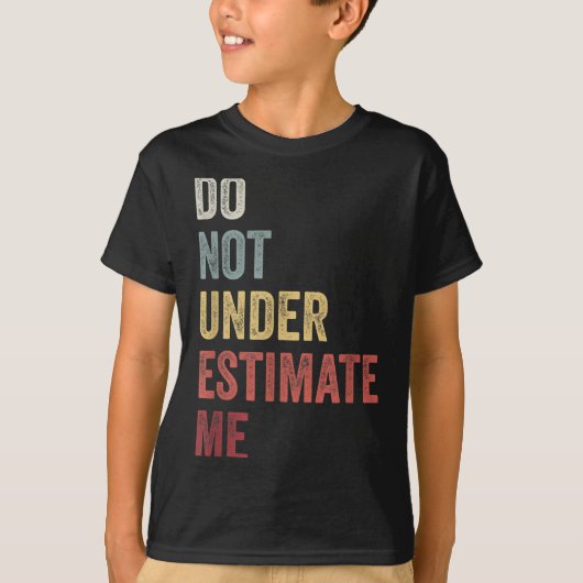 Don't Underestimate Me Funny Quote Gift  Tシャツ (正面)