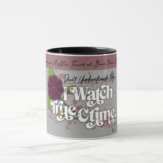 Don't Underestimate Me. I Watch True Crime.–Name マグカップ (中央)