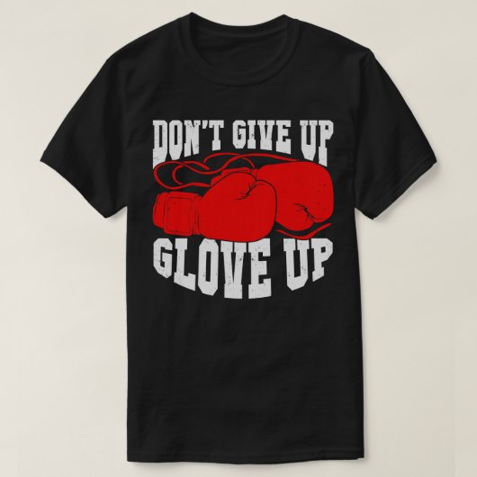 Dont Up Glove Up与えボクシングKickboxerボクサーギフト Tシャツ (デザイン正面)