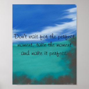 Don't Wait for the Perfect Moment Poster ポスター